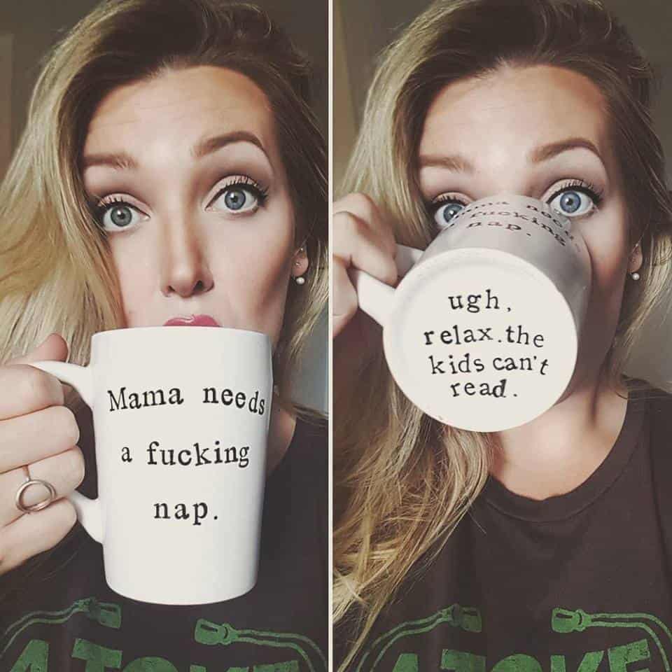 mom drinking out of mama needs a fucking nap mug