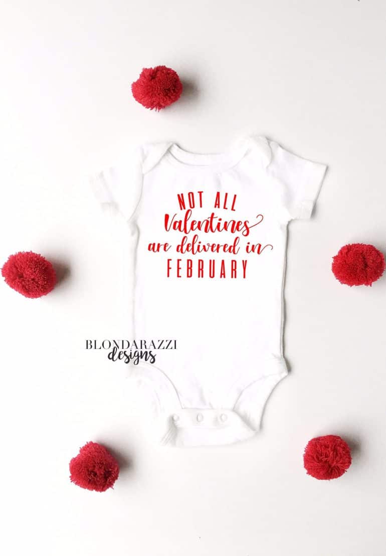 Valentines onesie stating "not all Valentines are delivered in February"