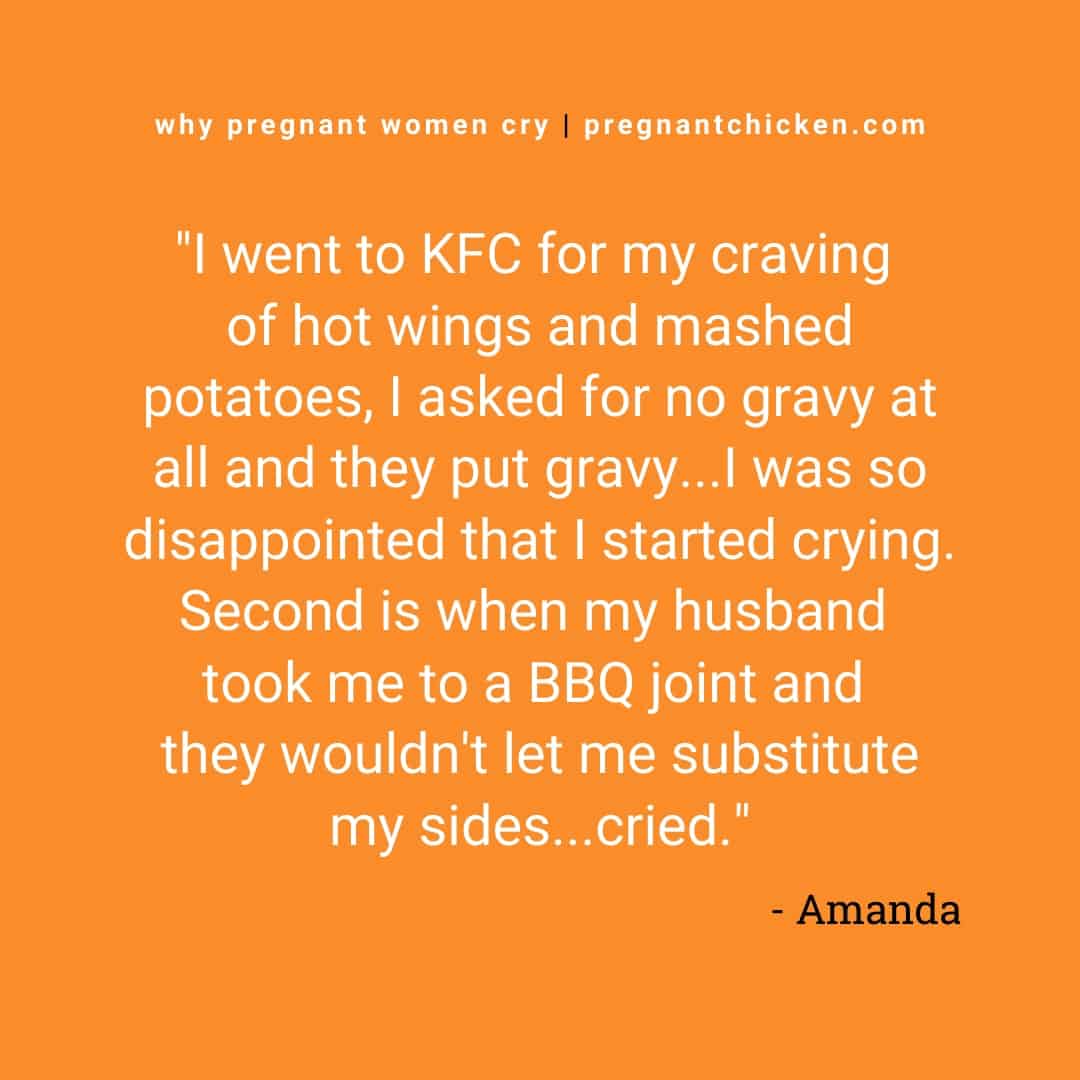Reasons pregnant women cry series, text reads "I went to KFC for my craving of hot wings and mashed potatoes, I asked for not gravy at all and they put gravy... I was so disappointed that I started crying. Second is when my husband took me to a BBQ joint and they wouldn't let me substitute my sides..cried"