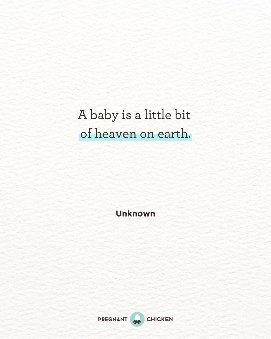 A baby is a little bit  of heaven on earth.