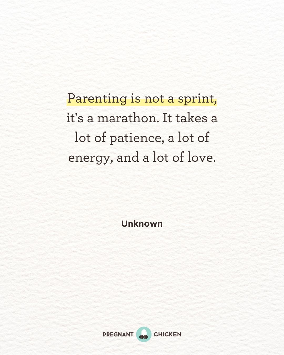 Parenting is not a sprint, it's a marathon. It takes a lot of patience, a lot of energy, and a lot of love.